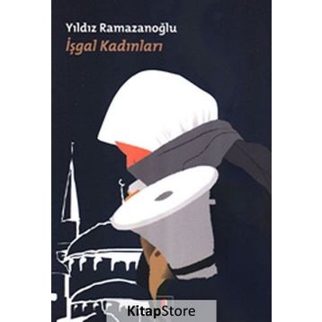 İŞGAL KADINLARI - YILDIZ RAMAZANOĞLU