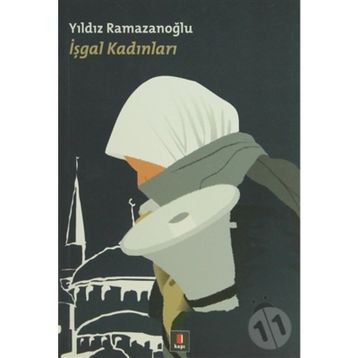 İŞGAL KADINLARI - YILDIZ RAMAZANOĞLU