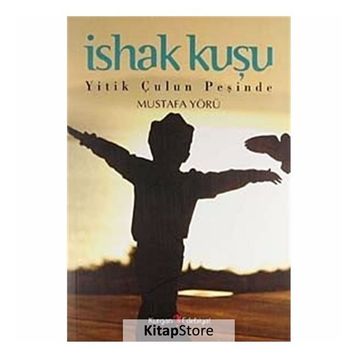 İSHAK KUŞU YITIK ÇULUN PEŞİNDE - MUSTAFA YÖRÜ