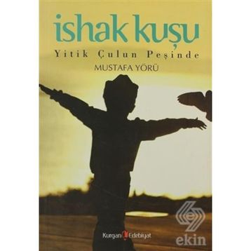 İSHAK KUŞU YITIK ÇULUN PEŞİNDE - MUSTAFA YÖRÜ