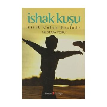 İSHAK KUŞU YITIK ÇULUN PEŞİNDE - MUSTAFA YÖRÜ
