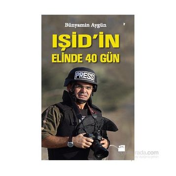 IŞİD’in Elinde 40 Gün - Bünyamin Aygün