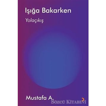 Işığa Bakarken / Mustafa A.
