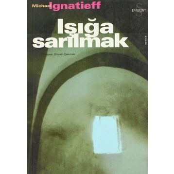 IŞIĞA SARILMAK - MICHAEL IGNATIEFF