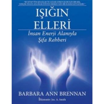 Işığın Elleri İnsan Enerji Alanıyla Şifa Rehberi - Barbara Ann Brennan