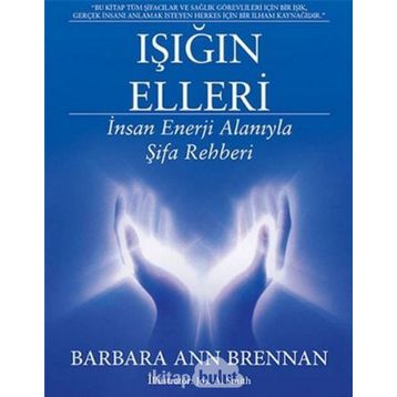 Işığın Elleri İnsan Enerji Alanıyla Şifa Rehberi - Barbara Ann Brennan