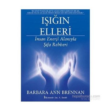 Işığın Elleri İnsan Enerji Alanıyla Şifa Rehberi - Barbara Ann Brennan