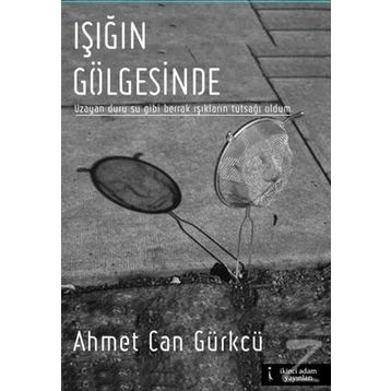 Işığın Gölgesinde - Ahmet Can Gürkcü