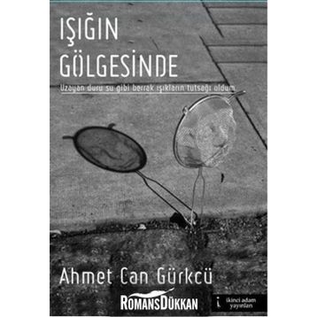 Işığın Gölgesinde - Ahmet Can Gürkcü