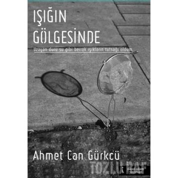 Işığın Gölgesinde - Ahmet Can Gürkcü