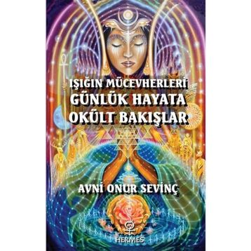 Işığın Mücevherleri Günlük Hayata Okült Bakışlar Avni Onur Sevinç