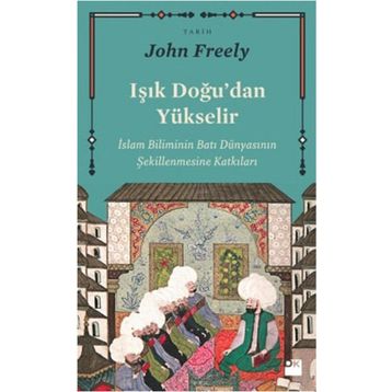 Işık Doğu'dan Yükselir - John Freely