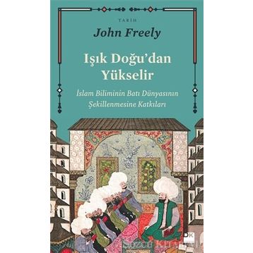 Işık Doğu'dan Yükselir - John Freely