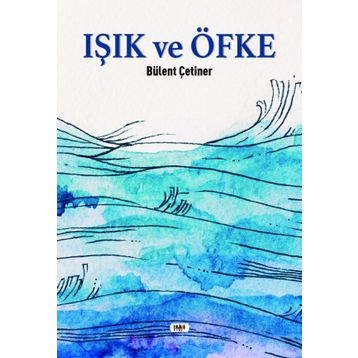 Işık ve Öfke Bülent Çetiner