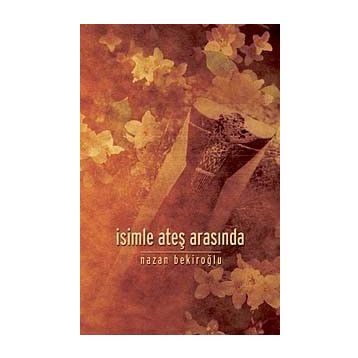 İsimle Ateş Arasında - Nazan Bekiroğlu