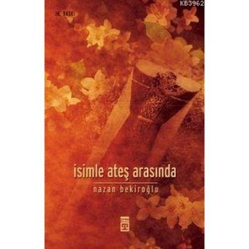 İsimle Ateş Arasında - Nazan Bekiroğlu