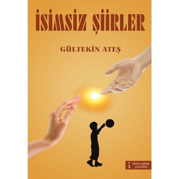 İSİMSİZ ŞİİRLER - GÜLTEKİN ATEŞ