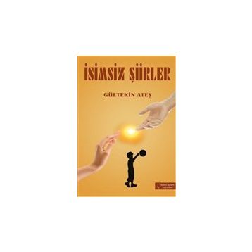 İSİMSİZ ŞİİRLER - GÜLTEKİN ATEŞ