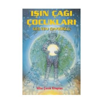 IŞIN ÇAĞI ÇOCUKLARI - GÜLTEN DAYIOĞLU