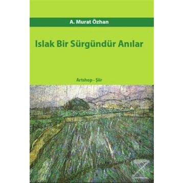 ISLAK BIR SÜRGÜNDÜR ANILAR - A. MURAT ÖZHAN