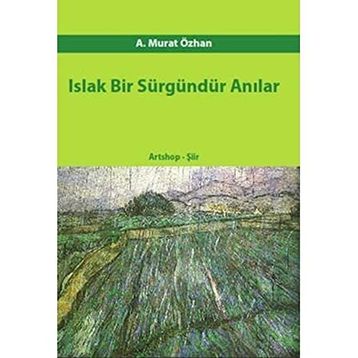 ISLAK BIR SÜRGÜNDÜR ANILAR - A. MURAT ÖZHAN