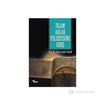 İSLAM AHLAK FELSEFESINE GİRİŞ - CAFER SADIK YARAN