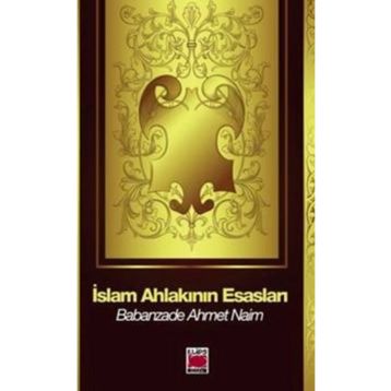 İSLAM AHLAKININ ESASLARI - BABANZADE AHMET NAIM (ISBN:3001324100579)