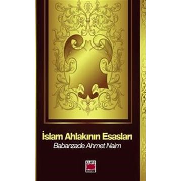 İSLAM AHLAKININ ESASLARI - BABANZADE AHMET NAIM (ISBN:3001324100579)