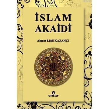İSLAM AKAIDI - AHMET LÜTFİ KAZANCI