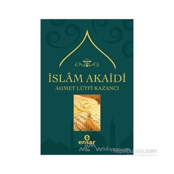 İSLAM AKAIDI - AHMET LÜTFİ KAZANCI