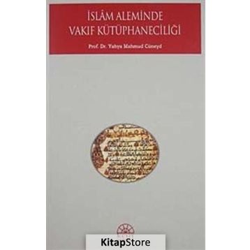İSLAM ALEMINDE VAKIF KÜTÜPHANECİLİĞİ - YAHYA MAHMUD CÜNEYD