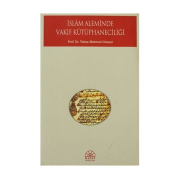İSLAM ALEMINDE VAKIF KÜTÜPHANECİLİĞİ - YAHYA MAHMUD CÜNEYD