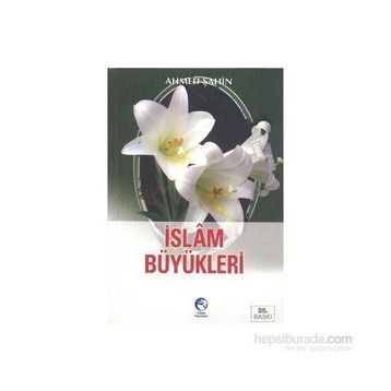 İSLAM BÜYÜKLERİ - AHMED ŞAHİN