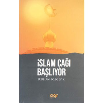 İslam Çağı Başlıyor - Burhan Bozgeyik