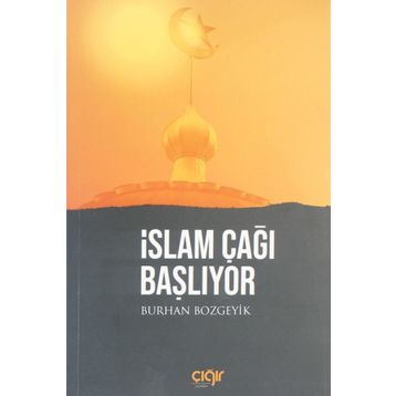 İslam Çağı Başlıyor - Burhan Bozgeyik