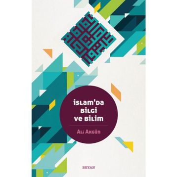 İslam da Bilgi ve Bilim - Ali Akgün