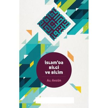İslam da Bilgi ve Bilim - Ali Akgün