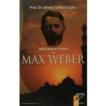 İSLAM DEĞERLER SISTEMI VE MAX WEBER - ORHAN TÜRKDOĞAN