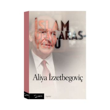 İslam Deklarasyonu ve Tarihi Savunma - Aliya İzzetbegoviç
