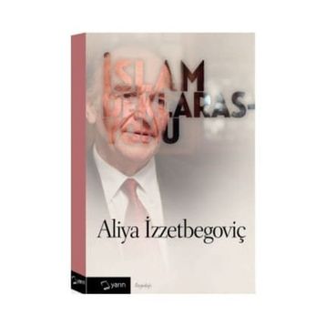 İslam Deklarasyonu ve Tarihi Savunma - Aliya İzzetbegoviç