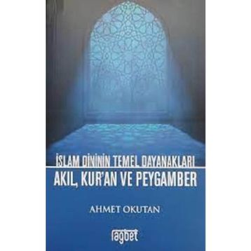 İslam Dininin Temel Dayanakları - Akıl Kuran ve Peygamber - Rağbet Kolektif