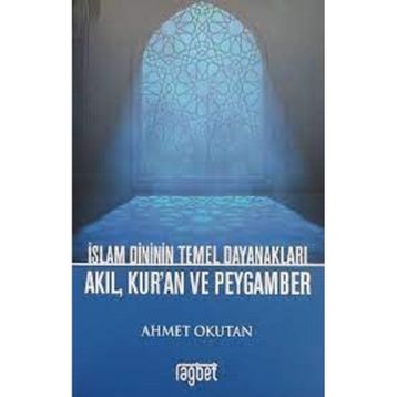İslam Dininin Temel Dayanakları - Akıl Kuran ve Peygamber - Rağbet Kolektif