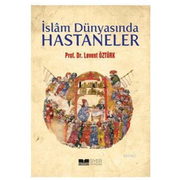 İslam Dünyasında Hastaneler - Levent Öztürk