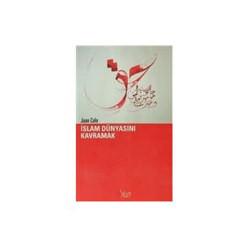 İSLAM DÜNYASINI KAVRAMAK - JUAN COLE