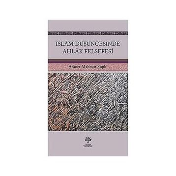 İslam Düşüncesinde Ahlak Felsefesi Ahmet Mahmut Suphi