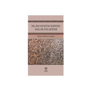 İslam Düşüncesinde Ahlak Felsefesi Ahmet Mahmut Suphi