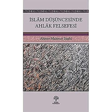 İslam Düşüncesinde Ahlak Felsefesi Ahmet Mahmut Suphi