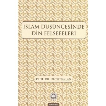 İSLAM DÜŞÜNCESİNDE DIN FELSEFELERI - NECIP TAYLAN