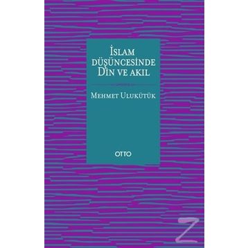 İslam Düşüncesinde Din ve Akıl - Mehmet Ulukütük