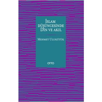 İslam Düşüncesinde Din ve Akıl - Mehmet Ulukütük